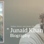 Junaid Khan Biography (Indian Actor and Aamir Khan Son)