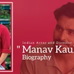 Manav Kaul Biography (Indian Actor and Director)