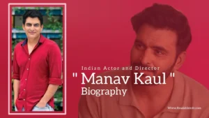 Read more about the article Manav Kaul Biography (Indian Actor and Director)