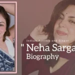 Neha Sargam Biography (Indian Actress and Singer)