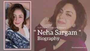 Read more about the article Neha Sargam Biography (Indian Actress and Singer)