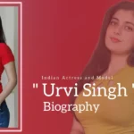 Urvi Singh Biography (Indian Actress and Model)