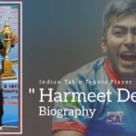 Harmeet Desai Biography (Indian Table Tennis Player)