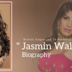 Jasmin Walia Biography (British Singer and TV Personality)