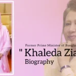 Khaleda Zia Biography (Former Prime Minister of Bangladesh)