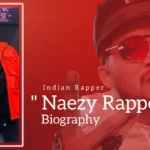 Naezy Rapper Biography (Indian Rapper)