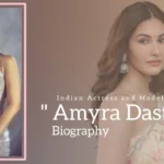 Amyra Dastur Biography (Indian Actress and Model)