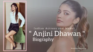 Read more about the article Anjini Dhawan Biography (Indian Actress and Model)