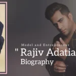 Rajiv Adatia Biography (Model and Entrepreneur)