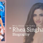 Rhea Singha Biography (Miss Universe India 2024)