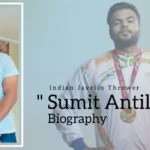 Sumit Antil Biography (Indian Javelin Thrower)