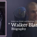 Walker Blanco Biography (American Model and Reptilian Expert)