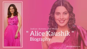 Read more about the article Alice Kaushik Biography (Indian Actress and Model)