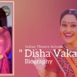 Disha Vakani Biography (Indian Theatre Actress)