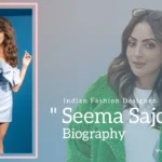 Seema Sajdeh Biography (Indian Fashion Designer)