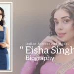 Eisha Singh biography (Indian Actress and Model)