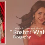 Roshni Walia biography (Indian Actress and Model)