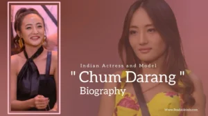 Read more about the article Chum Darang biography (Indian Actress and Model)