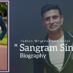 Sangram Singh biography (Indian Professional Wrestler and Actor)