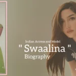 Swaalina biography (Indian Actress and Model)