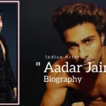 Aadar Jain biography (Indian Actor)