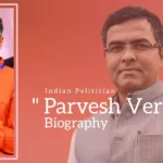 Parvesh Verma biography (Indian Politician)