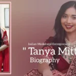 Tanya Mittal biography (Indian Model and Entrepreneur)