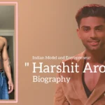 Harshit Arora biography (Indian Model and Entrepreneur)