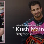 Kush Maini biography (Indian Motorsports Racing Driver)