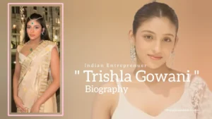 Read more about the article Trishla Gowani biography (Indian Entrepreneur)
