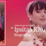 Ipsitaa Khullar biography (Indian Singer and Model)