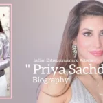 Priya Sachdev biography (Indian Entrepreneur and Actress)