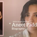 Aneet Padda biography (Indian Actress and Model)