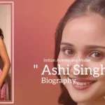 Ashi Singh biography (Indian Actress and Model)