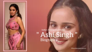 Read more about the article Ashi Singh biography (Indian Actress and Model)