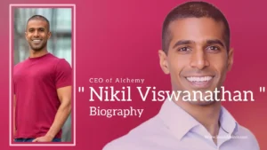 Read more about the article Nikil Viswanathan biography (CEO of Alchemy)