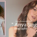 Anya Singh biography (Indian Actress and Model)